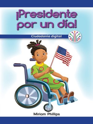 cover image of ¡Presidente por un día!: Ciudadanía digital (President for the Day!: Digital Citizenship)